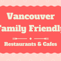 Favourite Vancouver Family Friendly Restaurants & Cafes