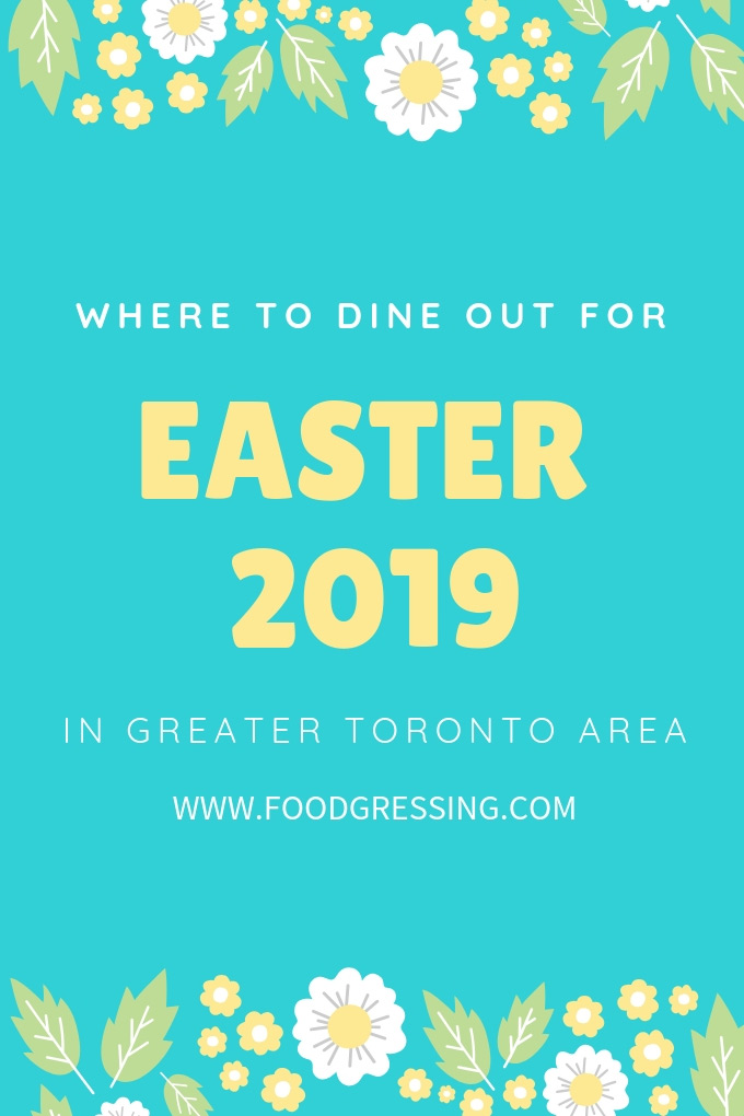 easter brunch toronto 2019 | where to dine out for easter brunch lunch and dinner in greater toronto area 2019