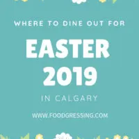 Where to Dine Out for Easter Brunch, Lunch & Dinner in Calgary 2019