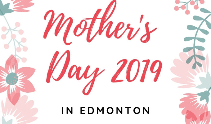 Mother's Day Brunch, Lunch & Dinner in Edmonton 2019