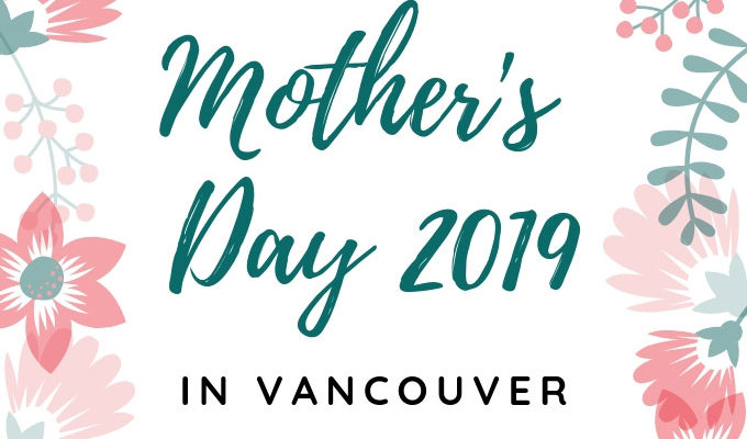 Mother's Day Brunch, Lunch & Dinner in Vancouver 2019 | Mother's Day Vancouver | Mother's Day Brunch Vancouver 2019