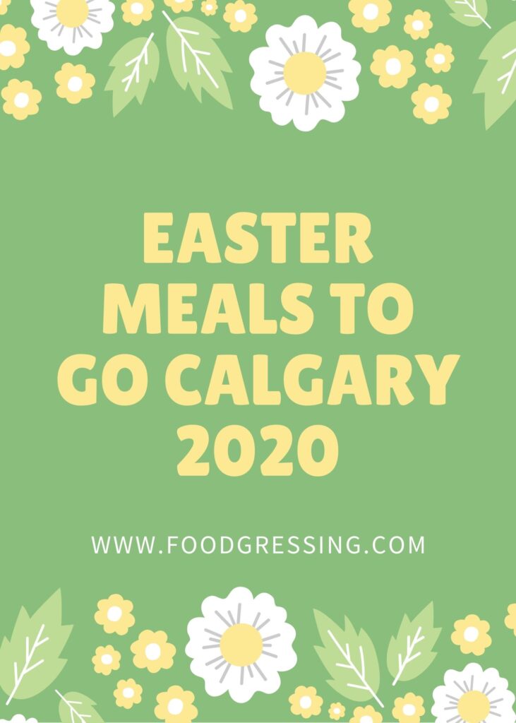 Easter Meals to Go Calgary 2020 Foodgressing