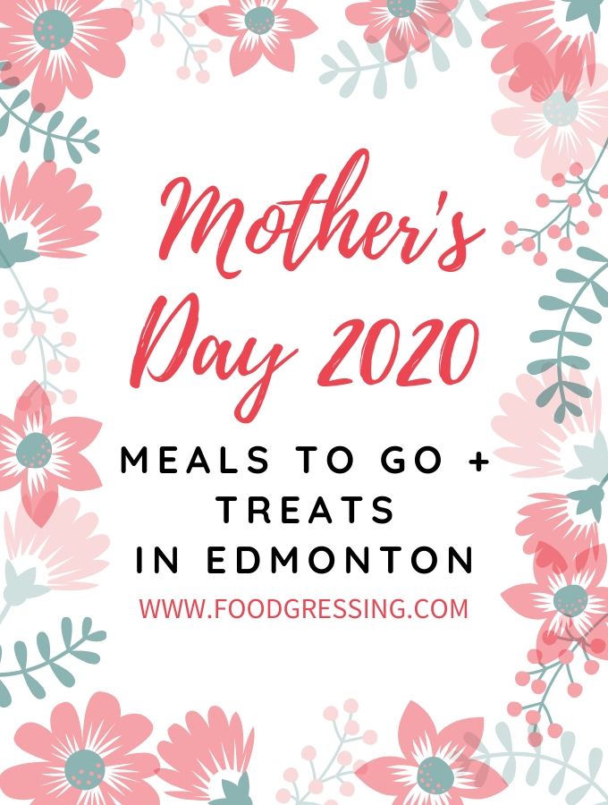 Mother's Day Meals and Treats To Go Edmonton 2020 Foodgressing