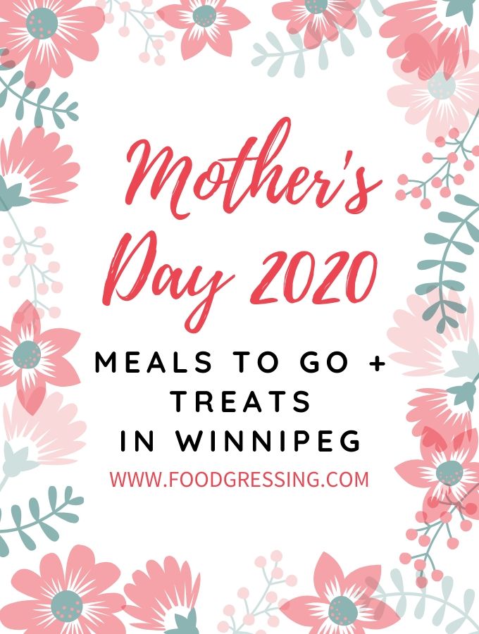 Mother’s Day Meals and Treats To Go Winnipeg 2020