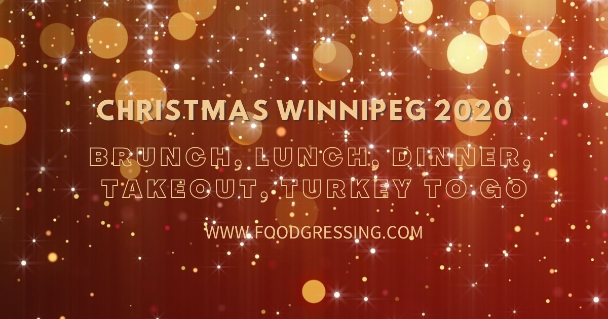 Christmas Winnipeg 2020 Brunch, Dinner, TurkeytoGo, Restaurants