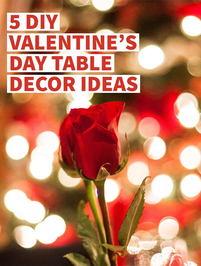 5 Valentine's Day Table Decor Ideas: DIY, Cenerpieces and more
