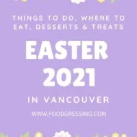 Easter Vancouver 2021: Things to Do, Restaurants, Desserts