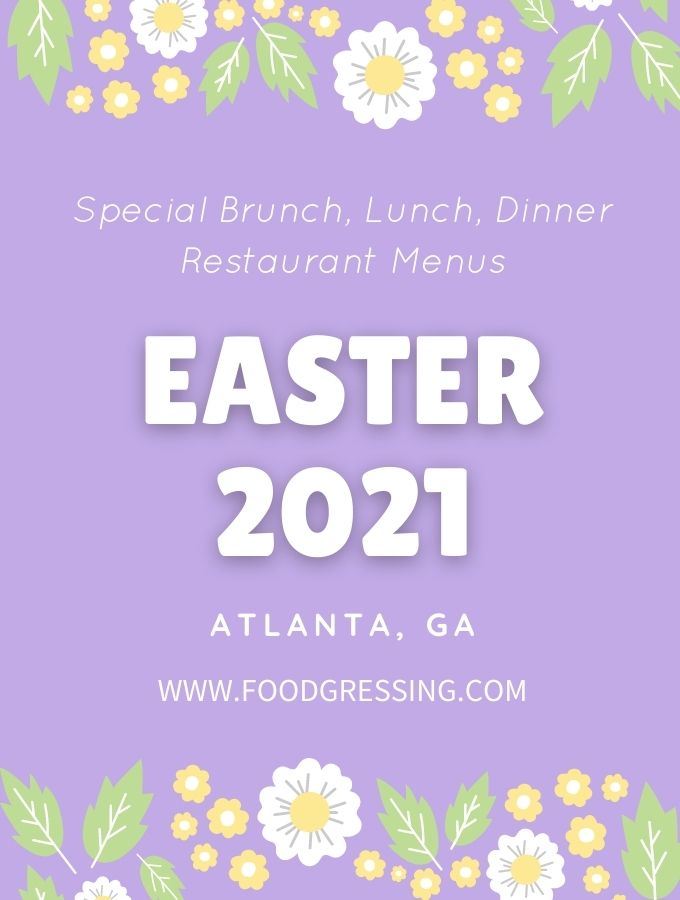 Easter Atlanta 2021: Restaurants, Brunch, Lunch, Dinner, Meals To Go