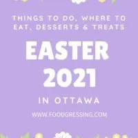 Easter Ottawa 2021: Things to Do, Restaurants, Desserts
