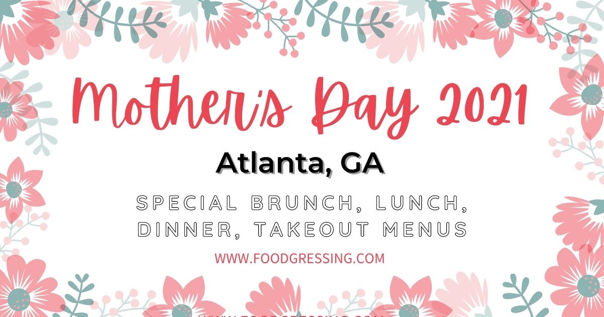 Mother's Day Atlanta 2021 Brunch, Lunch, Dinner, DineIn, Takeout