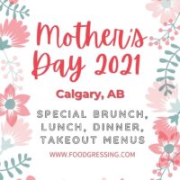Mother's Day Calgary 2021: Brunch, Lunch, Dinner, Takeout Menus