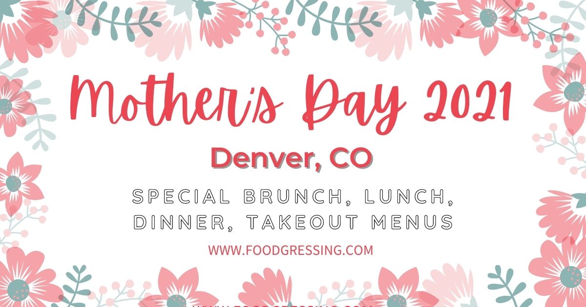 Mother's Day Denver 2021 Brunch, Lunch, Dinner, DineIn, Takeout