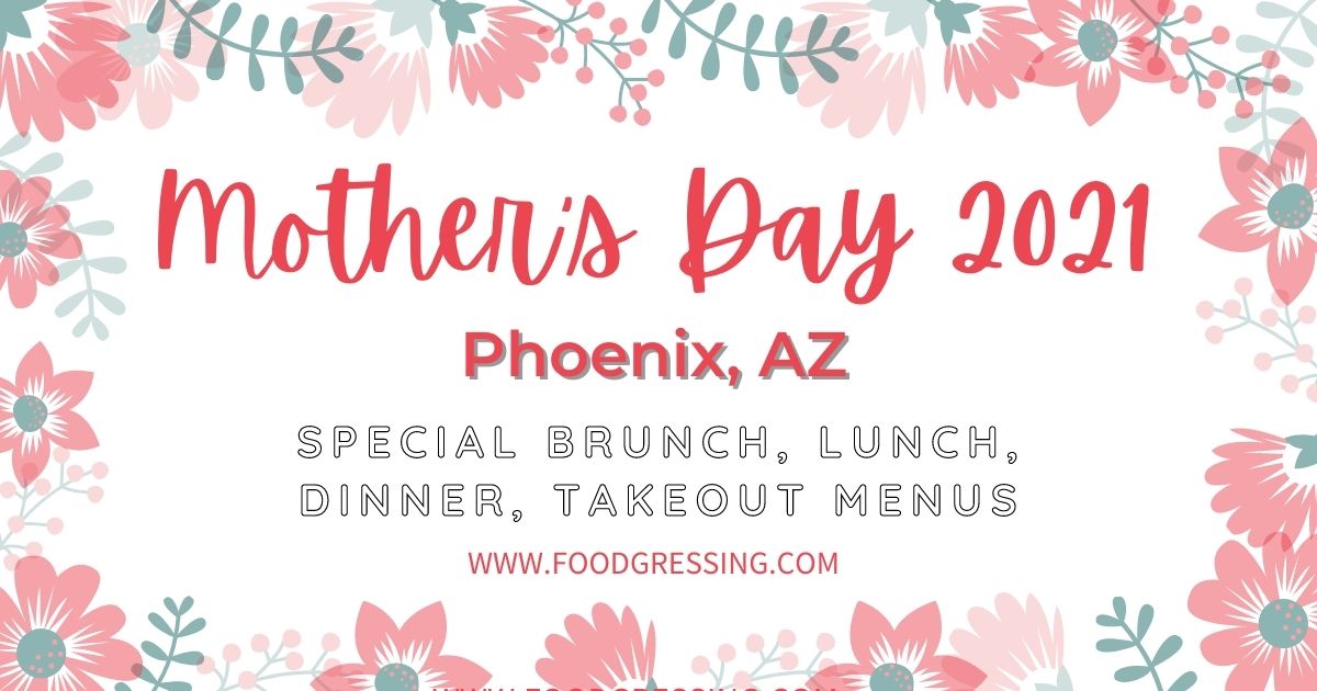 Mother's Day Phoenix 2021 + Scottsdale Brunch, Lunch, Dinner