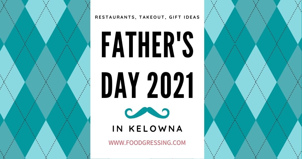 Father's Day Kelowna 2021 Brunch, Lunch, Dinner, Takeout, Gift Ideas
