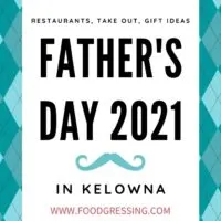 Father's Day Kelowna 2021: Brunch, Lunch, Dinner, Takeout, Gift Ideas