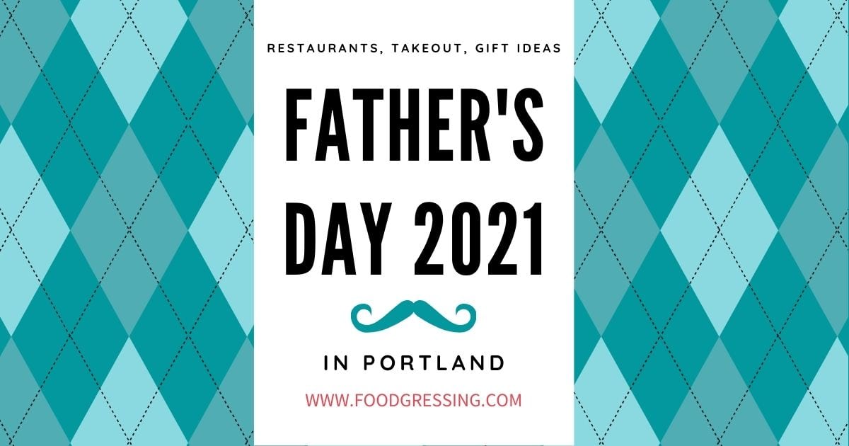 Father's Day Portland 2021 Brunch, Lunch, Dinner, Takeout, Gift Ideas