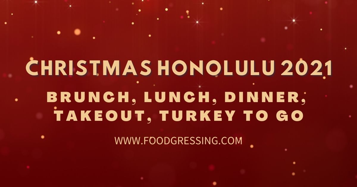 Christmas in Honolulu 2021 Dinner, Turkey To Go, Brunch, Restaurants