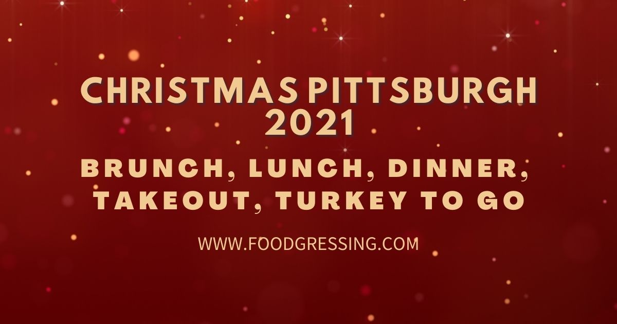 Free Christmas Dinner Pittsburgh 2022 Christmas In Pittsburgh 2021: Dinner, Turkey To Go, Brunch, Restaurants