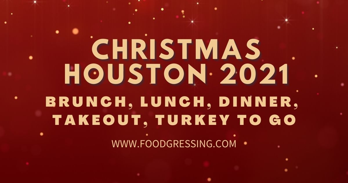 Where To Dine Christmas Day 2022 Houston Tx Christmas In Houston 2021: Dinner, Turkey To Go, Brunch, Restaurants