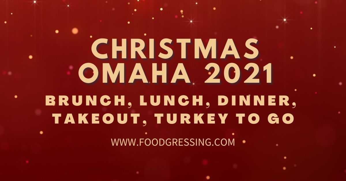 Garner Iowa Restaurants Open On Christmas Day 2022 Christmas In Omaha 2021: Dinner, Turkey To Go, Brunch, Restaurants