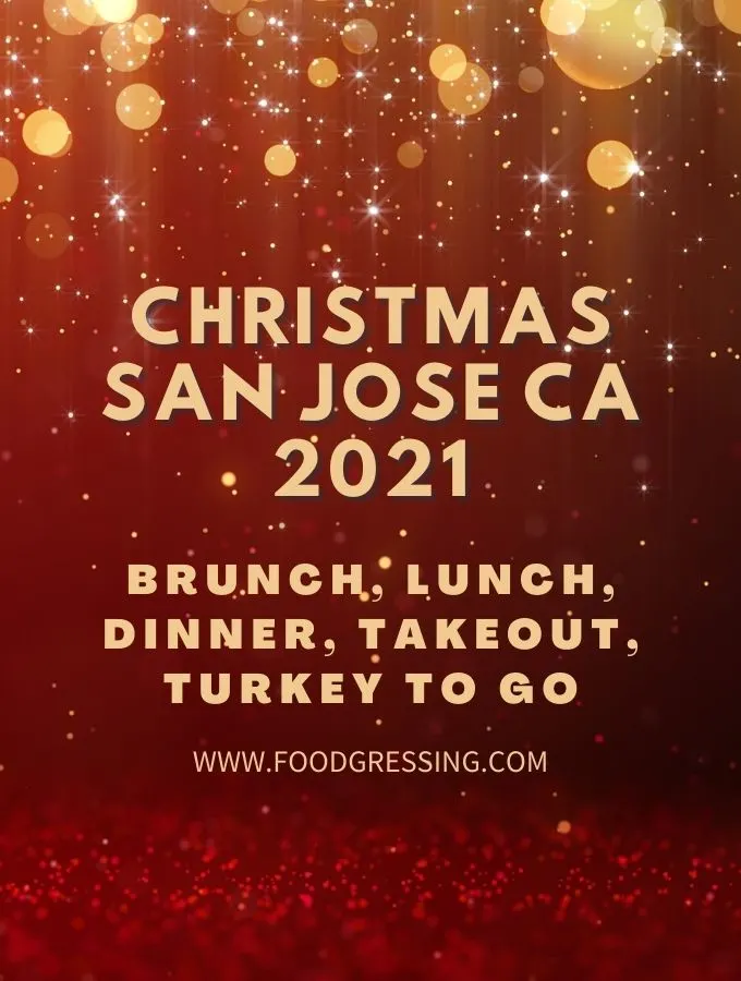 Christmas San Jose 2021: Dinner, Turkey To Go, Brunch, Restaurants