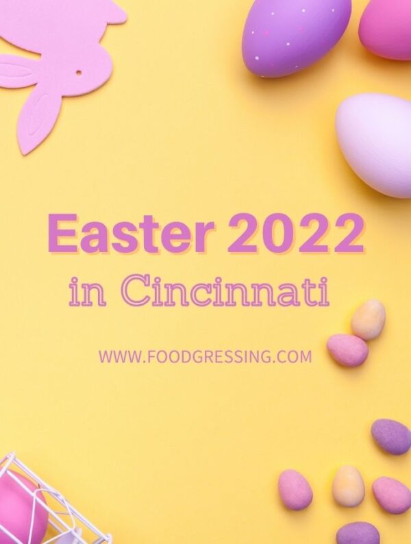 EASTER CINCINNATI 2022 Brunch, Lunch, Dinner, Restaurants, ToGo