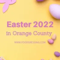 EASTER ORANGE COUNTY 2022: Brunch, Lunch, Dinner, Restaurants, To-Go