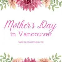 Mother's Day Vancouver 2022: Brunch, Dinner, Restaurants