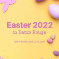 EASTER BATON ROUGE 2022: Brunch, Lunch, Dinner, Restaurants, To-Go
