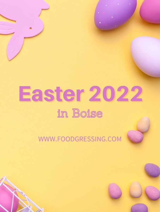 EASTER BOISE 2022: Brunch, Lunch, Dinner, Restaurants, To-Go