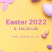 EASTER Huntsville 2022: Brunch, Lunch, Dinner, Restaurants, To-Go