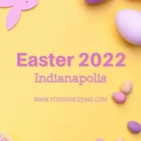 EASTER INDIANAPOLIS 2022: Brunch, Lunch, Dinner, Restaurants, To-Go