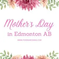 MOTHER'S DAY EDMONTON 2022: Brunch, Lunch, Dinner, Restaurants, To-Go
