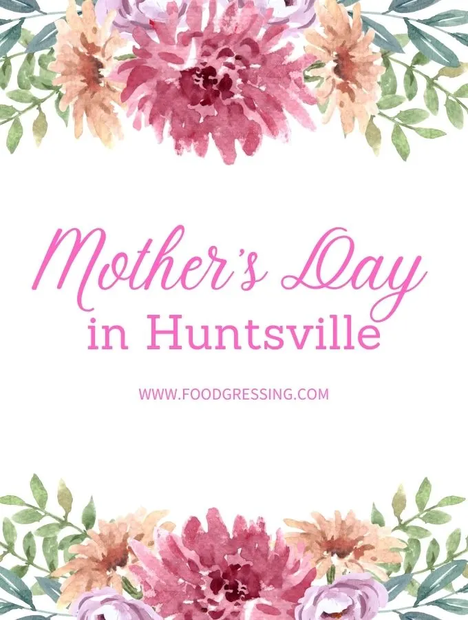 MOTHER'S DAY HUNTSVILLE 2022: Brunch, Lunch, Dinner, Restaurants, To-Go