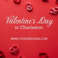 Valentine&rsquo;s Day Charleston 2023: Restaurants, Romantic Things to Do
