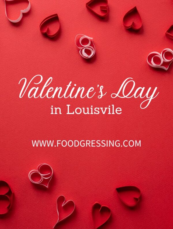 Valentine’s Day Louisville 2023 KY Restaurants, Things to Do