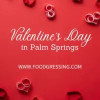 Valentine&rsquo;s Day Palm Springs 2023: Restaurants, Romantic Things to Do