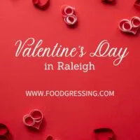 Valentine&rsquo;s Day Raleigh 2023: Restaurants, Romantic Things to Do