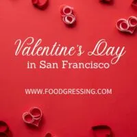 Valentine&rsquo;s Day San Francisco 2023: Restaurants, Romantic Things to Do