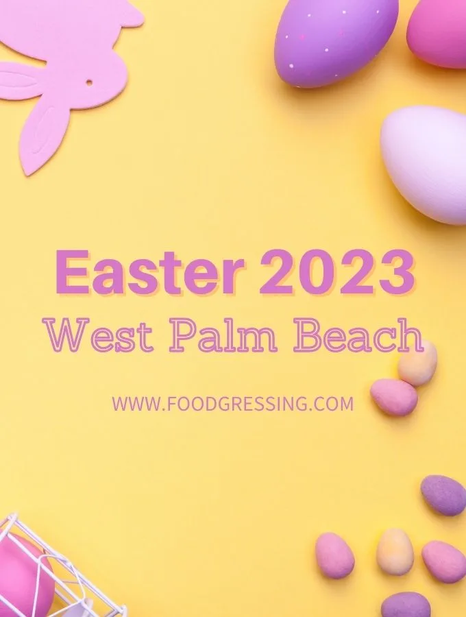 Easter West Palm Beach 2023: Brunch, Restaurants, Things to Do