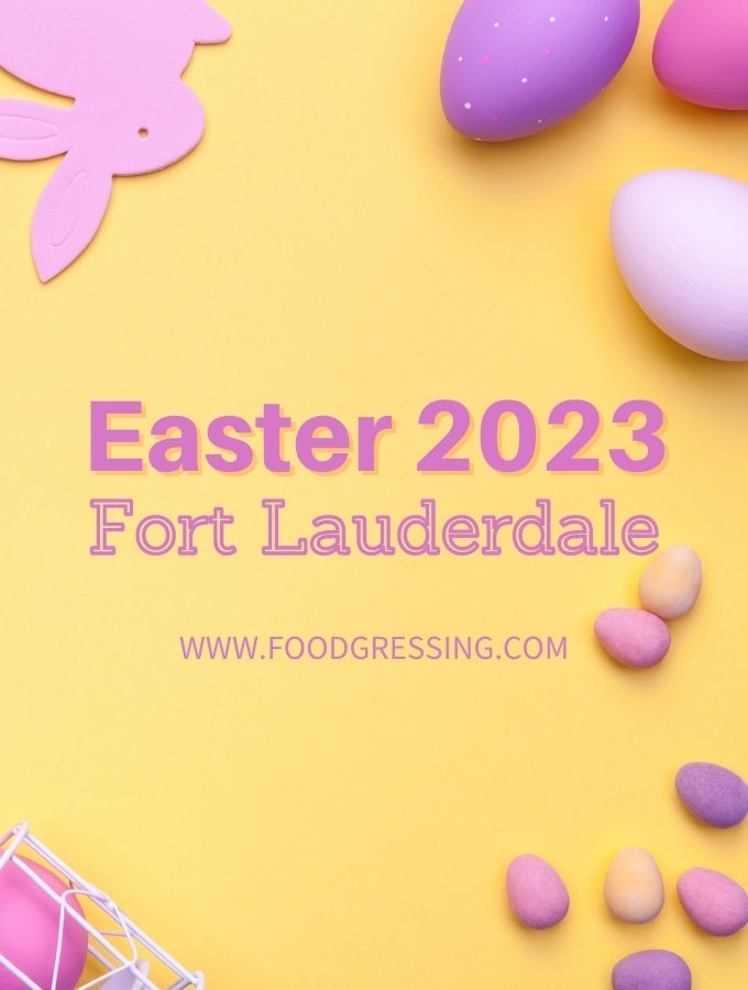 Easter Fort Lauderdale 2023 Brunch, Restaurants, Things to Do