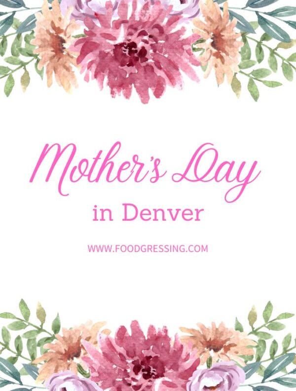 Mother's Day Denver 2023 Brunch, Restaurants, Things to Do