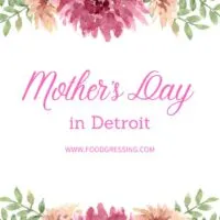 Mother's Day Detroit 2023: Brunch, Restaurants, Things to Do