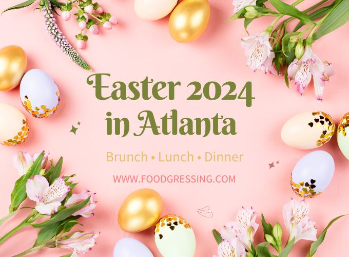 Easter Brunch Atlanta 2024, Lunch, Dinner, Events Foodgressing