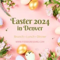 Easter Brunch Denver 2024, Lunch, Dinner, Events