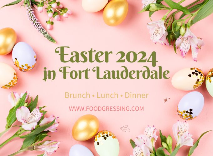 Easter Brunch Fort Lauderdale 2024, Lunch, Dinner, Events Foodgressing