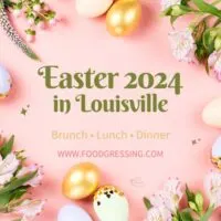 Easter Brunch Louisville 2024, Lunch, Dinner, Events