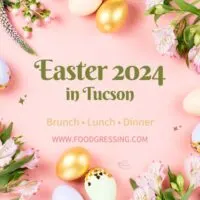 Easter Brunch Tucson 2024, Lunch, Dinner, Events
