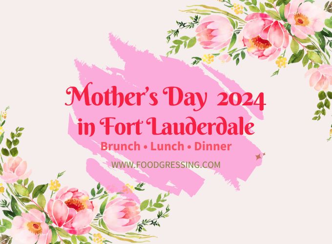 Mother's Day Brunch Fort Lauderdale 2024 Offerings Foodgressing