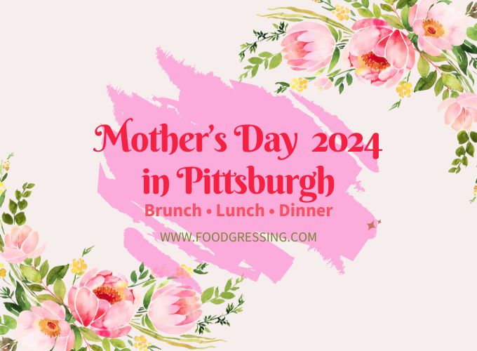 Mother's Day Brunch Pittsburgh 2024 Offerings, Lunch & Dinner